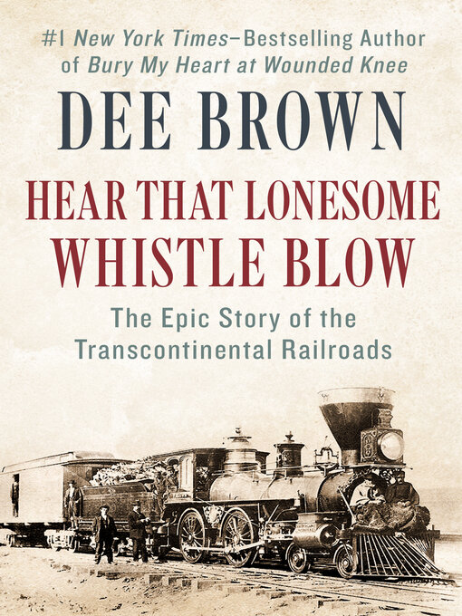 Title details for Hear That Lonesome Whistle Blow by Dee Brown - Available